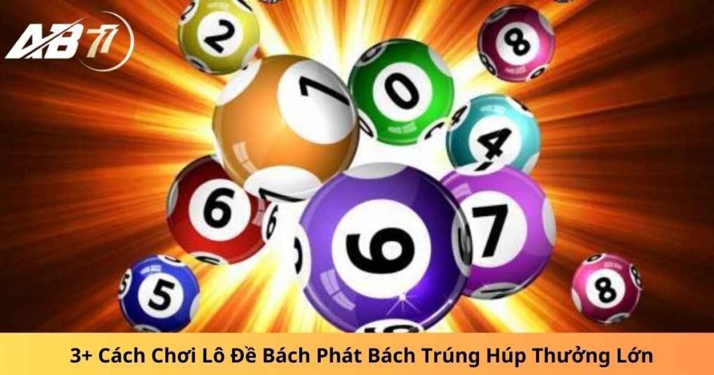 3+ Cách Chơi Lô Đề Bách Phát Bách Trúng Húp Thưởng Lớn