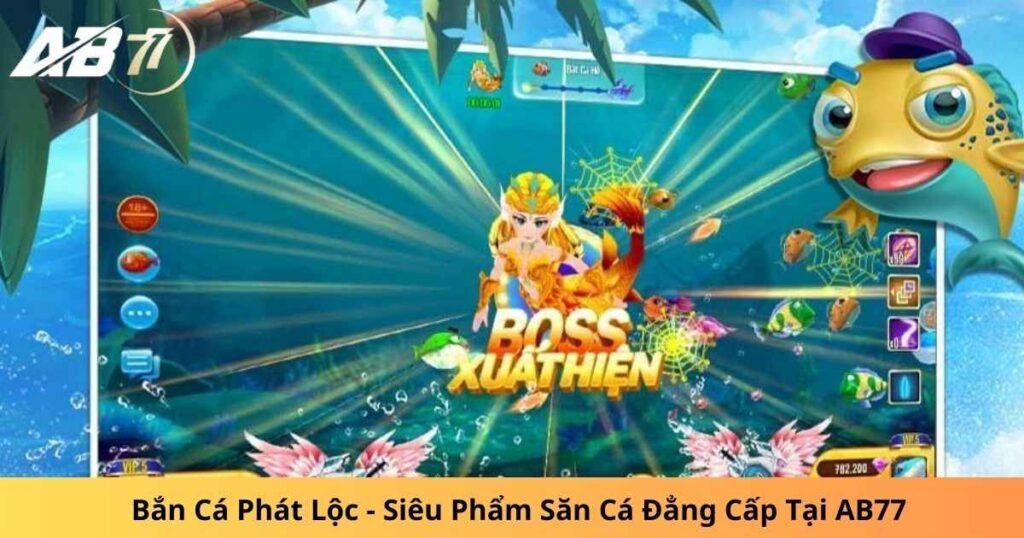 Bắn Cá Phát Lộc - Siêu Phẩm Săn Cá Đẳng Cấp Tại AB77