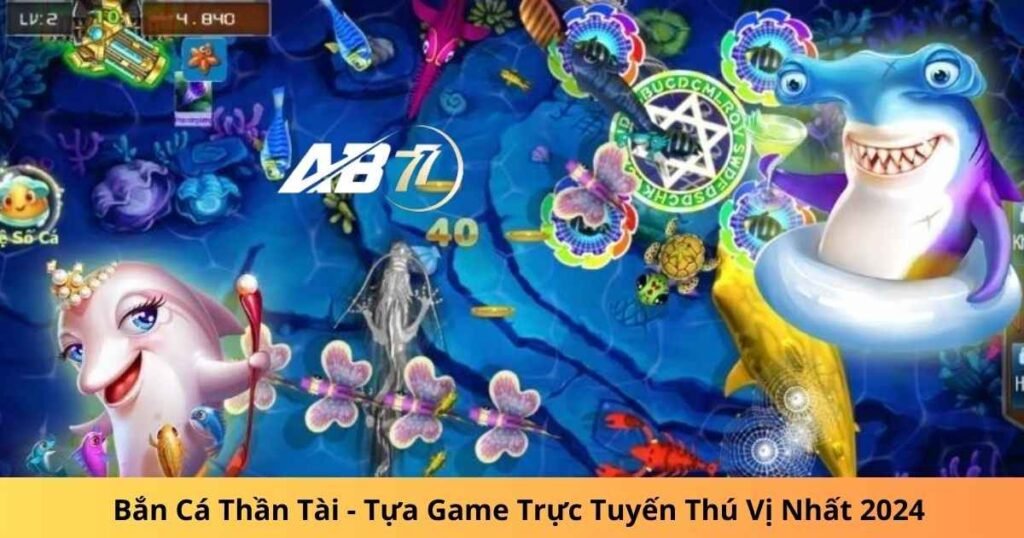 Bắn Cá Thần Tài - Tựa Game Trực Tuyến Thú Vị Nhất 2024