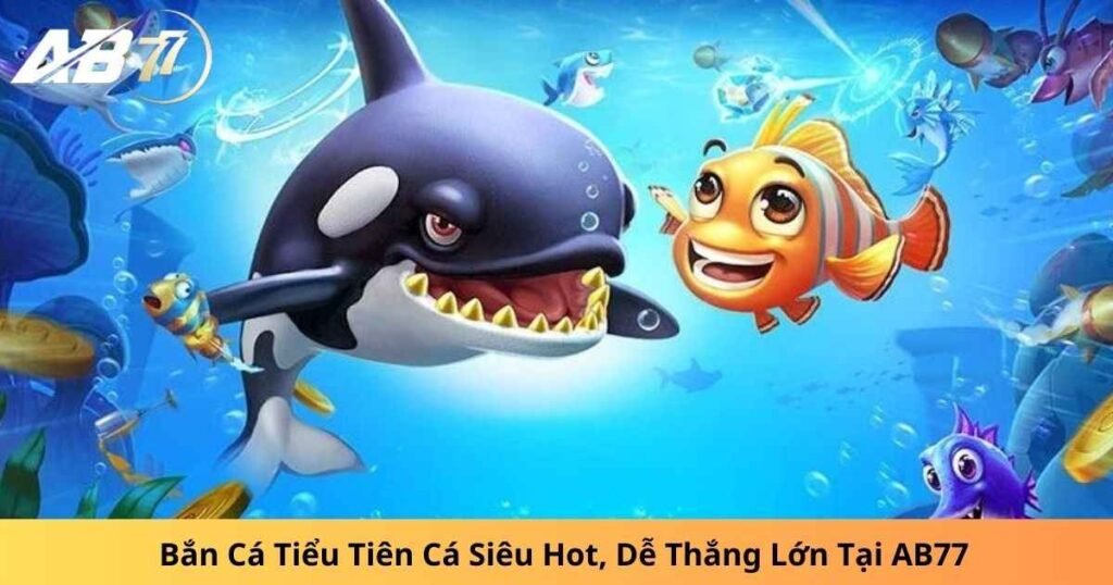 Bắn Cá Tiểu Tiên Cá Siêu Hot, Dễ Thắng Lớn Tại AB77