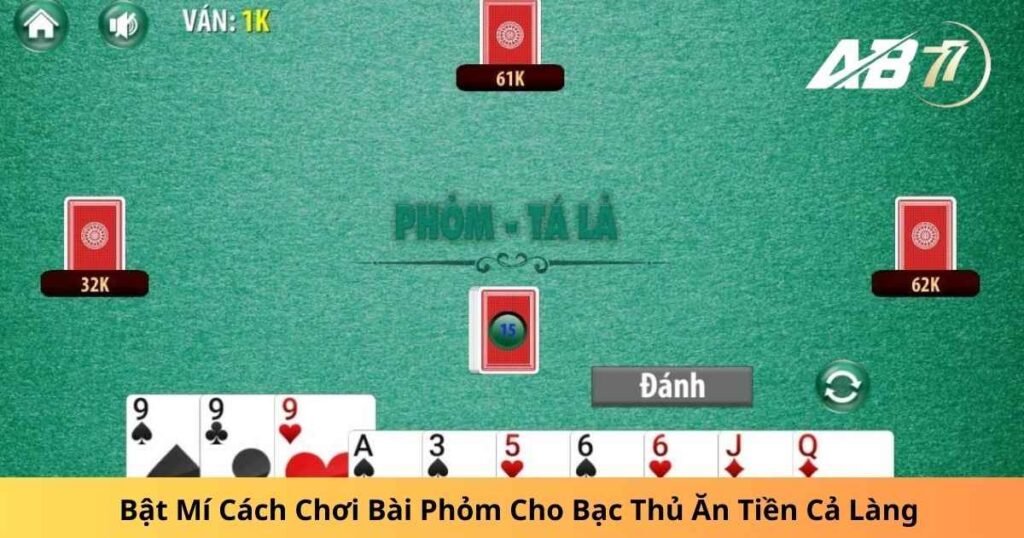 Bật Mí Cách Chơi Bài Phỏm Cho Bạc Thủ Ăn Tiền Cả Làng