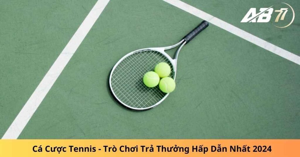 Cá Cược Tennis - Trò Chơi Trả Thưởng Hấp Dẫn Nhất 2024