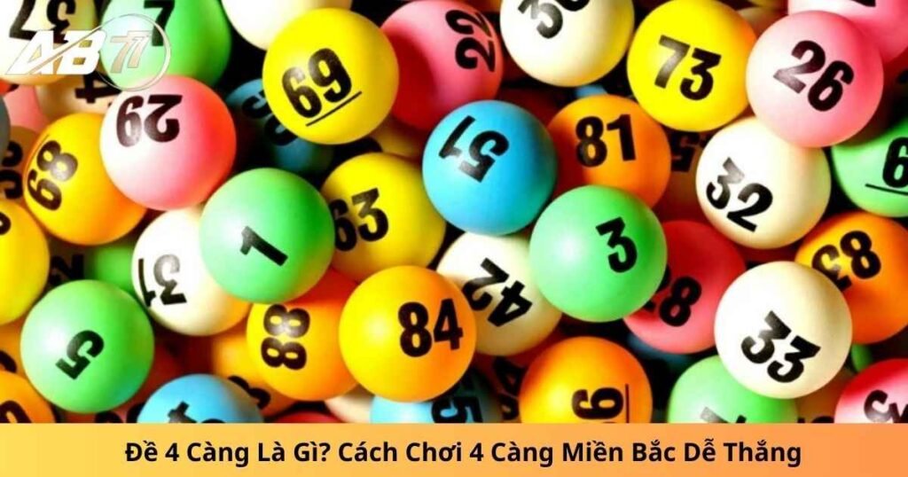 Đề 4 Càng Là Gì? Cách Chơi 4 Càng Miền Bắc Dễ Thắng