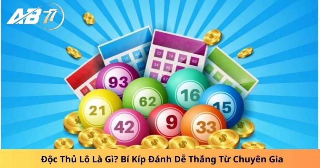 Độc Thủ Lô Là Gì? Bí Kíp Đánh Dễ Thắng Từ Chuyên Gia