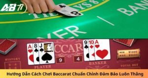 Hướng Dẫn Cách Chơi Baccarat Chuẩn Chỉnh Đảm Bảo Luôn Thắng