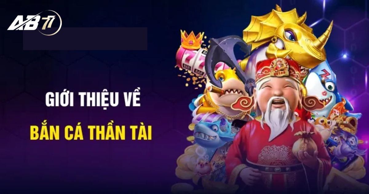 Thông tin đôi nét về game bắn cá thần tài