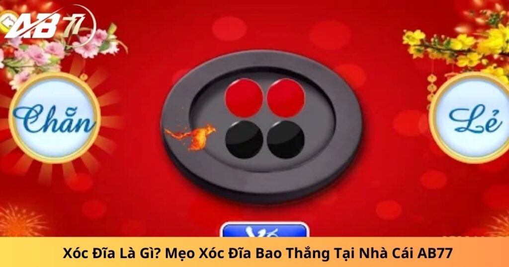 Xóc Đĩa Là Gì? Mẹo Xóc Đĩa Bao Thắng Tại Nhà Cái AB77