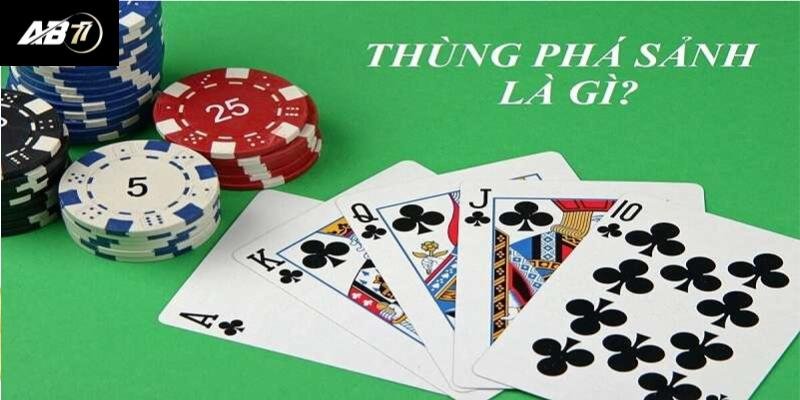 Thùng Phá Sảnh Là Gì? Bí Quyết Và Lưu Ý Khi Chơi